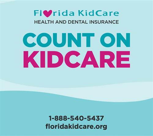 Florida KidCare Health and Dental Insurance at floridakidcare.org or call 1-888-540-5437